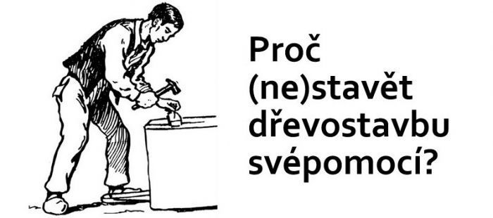 Muž stávící dřevostavbu svépomocí